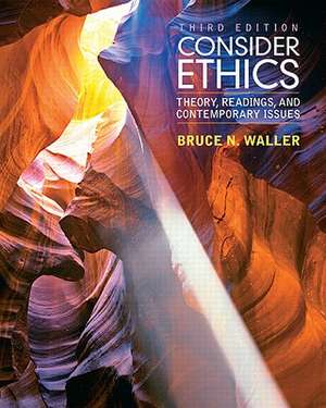 Consider Ethics: Theory, Readings, and Contemporary Issues de Bruce N. Waller