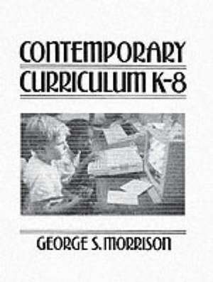 Contemporary Curriculum K-8 de George S. Morrison