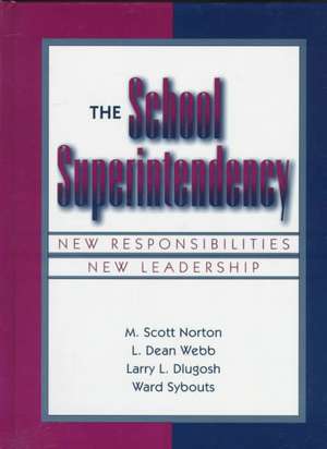 The School Superintendency: New Responsibilities, New Leadership de M. Scott Norton