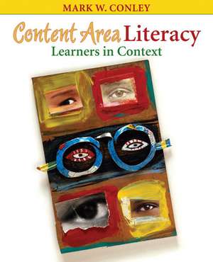 Content Area Literacy: Learners in Context de Mark W. Conley