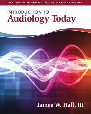 Introduction to Audiology Today de James W. Hall