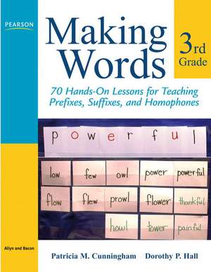 Making Words Third Grade: 70 Hands-On Lessons for Teaching Prefixes, Suffixes, and Homophones de Patricia M. Cunningham