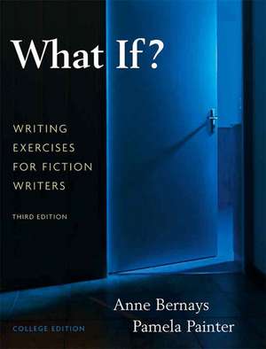 What If?: Writing Exercises for Fiction Writers de Anne Bernays