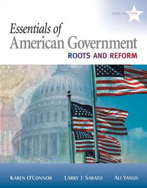 Essentials of American Government: Roots and Reform, 2009 Edition de Karen J. O'Connor