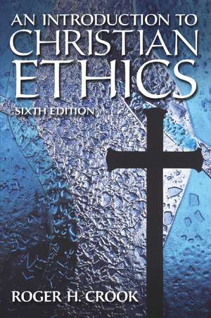 Introduction to Christian Ethics de Roger H Crook