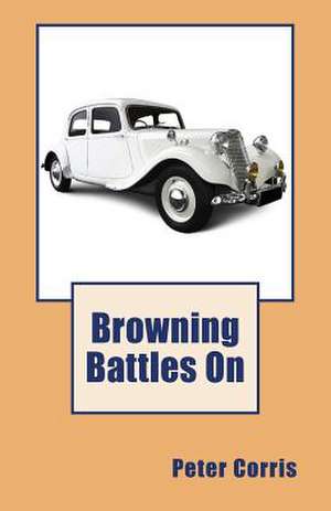 Browning Battles on: A Down-To-Earth Approach Core Concepts de Peter Corris