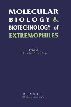 Molecular Biology and Biotechnology of Extremophiles de R. A. Herbert