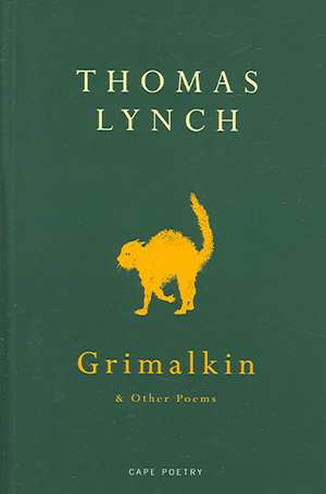 Lynch, T: Grimalkin And Other Poems de Thomas Lynch