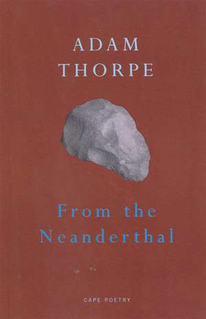 From the Neanderthal de Adam Thorpe