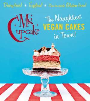 Ms. Cupcake: The Naughtiest Vegan Cakes in Town! de Mellissa Morgan