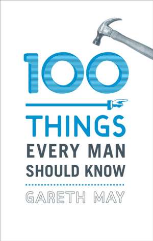 100 Things Every Man Should Know de Gareth May