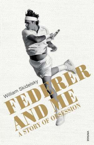 Federer and Me de William Skidelsky