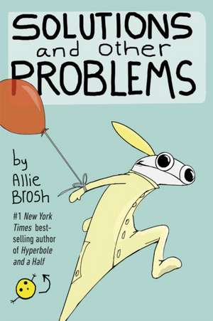 Solutions and Other Problems de Allie Brosh