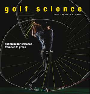 Golf Science: Optimum Performance from Tee to Green de Mark F. Smith