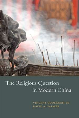 The Religious Question in Modern China de Vincent Goossaert