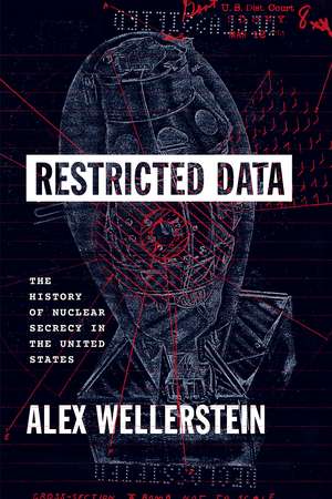 Restricted Data: The History of Nuclear Secrecy in the United States de Alex Wellerstein