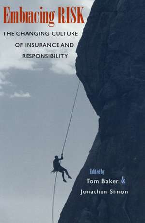 Embracing Risk: The Changing Culture of Insurance and Responsibility de Tom Baker