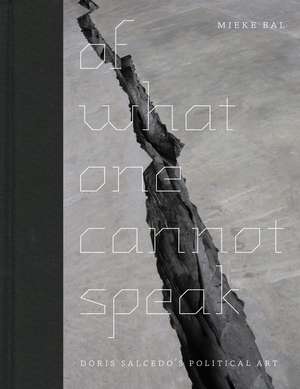 Of What One Cannot Speak: Doris Salcedo's Political Art de Mieke Bal