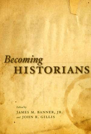 Becoming Historians de James M. Banner, Jr., Jr.