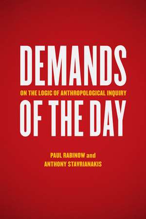 Demands of the Day: On the Logic of Anthropological Inquiry de Paul Rabinow