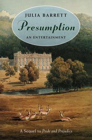 Presumption: An Entertainment: A Sequel to Pride and Prejudice de Julia Barrett