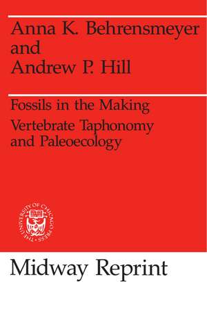 Fossils in the Making: Vertebrate Taphonomy and Paleoecology de Anna K. Behrensmeyer