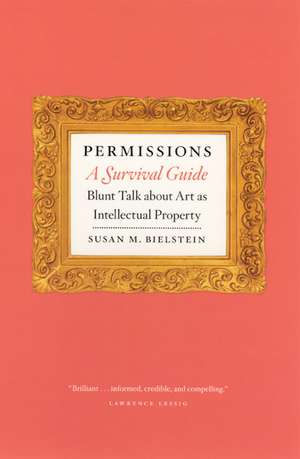 Permissions, A Survival Guide: Blunt Talk about Art as Intellectual Property de Susan M. Bielstein