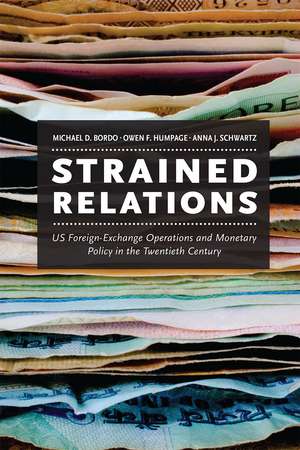 Strained Relations: US Foreign-Exchange Operations and Monetary Policy in the Twentieth Century de Michael D. Bordo