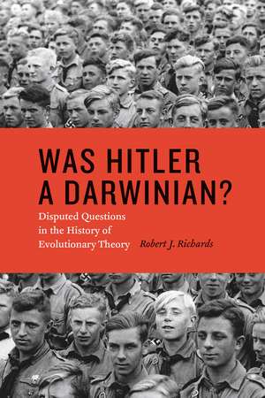 Was Hitler a Darwinian?: Disputed Questions in the History of Evolutionary Theory de Robert J. Richards