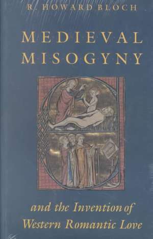 Medieval Misogyny and the Invention of Western Romantic Love de R. Howard Bloch