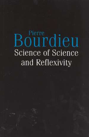 Science of Science and Reflexivity de Pierre Bourdieu