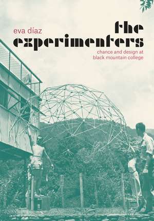 The Experimenters: Chance and Design at Black Mountain College de Eva Díaz