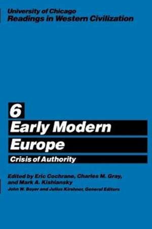 University of Chicago Readings in Western Civilization, Volume 6: Early Modern Europe: Crisis of Authority de Eric Cochrane