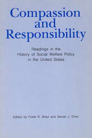 Compassion and Responsibility: Readings in the History of Social Welfare Policy in the United States de Frank R. Breul