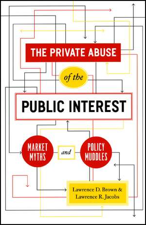 The Private Abuse of the Public Interest: Market Myths and Policy Muddles de Lawrence D. Brown