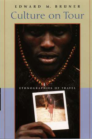 Culture on Tour: Ethnographies of Travel de Edward M. Bruner