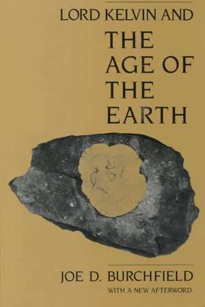 Lord Kelvin and the Age of the Earth de Joe D. Burchfield