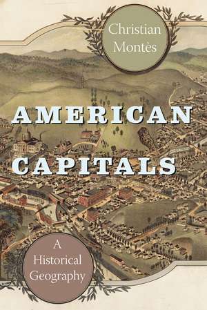 American Capitals: A Historical Geography de Christian Montès