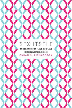 Sex Itself: The Search for Male and Female in the Human Genome de Sarah S. Richardson