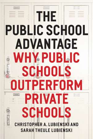 The Public School Advantage: Why Public Schools Outperform Private Schools de Christopher A. Lubienski