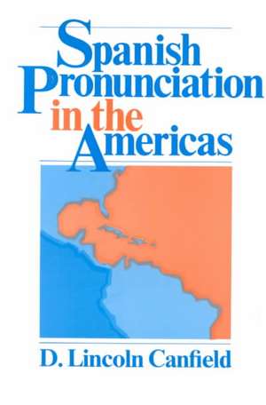 Spanish Pronunciation in the Americas de D. Lincoln Canfield