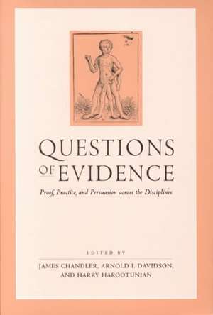 Questions of Evidence: Proof, Practice, and Persuasion across the Disciplines de James Chandler