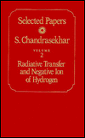 Selected Papers, Volume 2: Radiative Transfer and Negative Ion of Hydrogen de S. Chandrasekhar