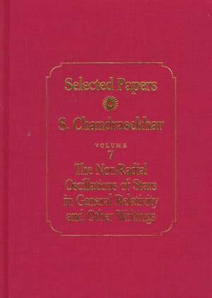 Selected Papers, Volume 7: The Non-Radial Oscillations of Stars in General Relativity and Other Writings de S. Chandrasekhar