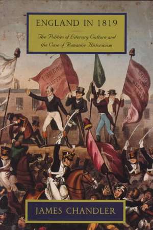 England in 1819: The Politics of Literary Culture and the Case of Romantic Historicism de James Chandler