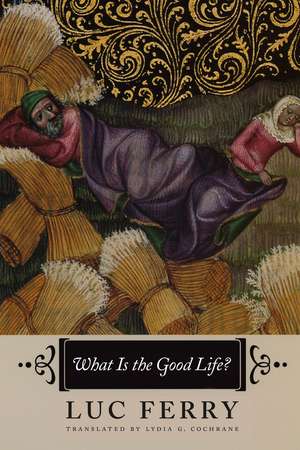 What Is the Good Life? de Luc Ferry