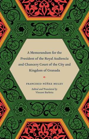 A Memorandum for the President of the Royal Audiencia and Chancery Court of the City and Kingdom of Granada de Francisco Núñez Muley