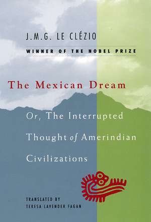 The Mexican Dream: Or, The Interrupted Thought of Amerindian Civilizations de J.M.G. Le Clézio