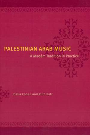 Palestinian Arab Music: A Maqam Tradition in Practice de Dalia Cohen