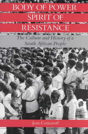 Body of Power, Spirit of Resistance: The Culture and History of a South African People de Jean Comaroff